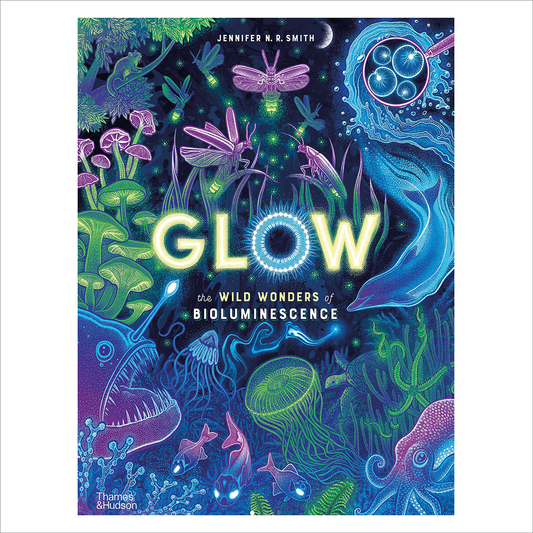 Glow: The Wild Wonders of Bioluminescence (HB) - Jennifer NR Smith