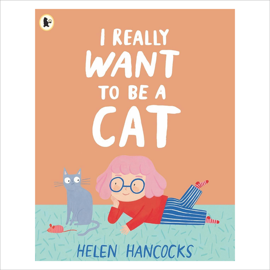 I really Want to Be a Cat - Helen Hancocks