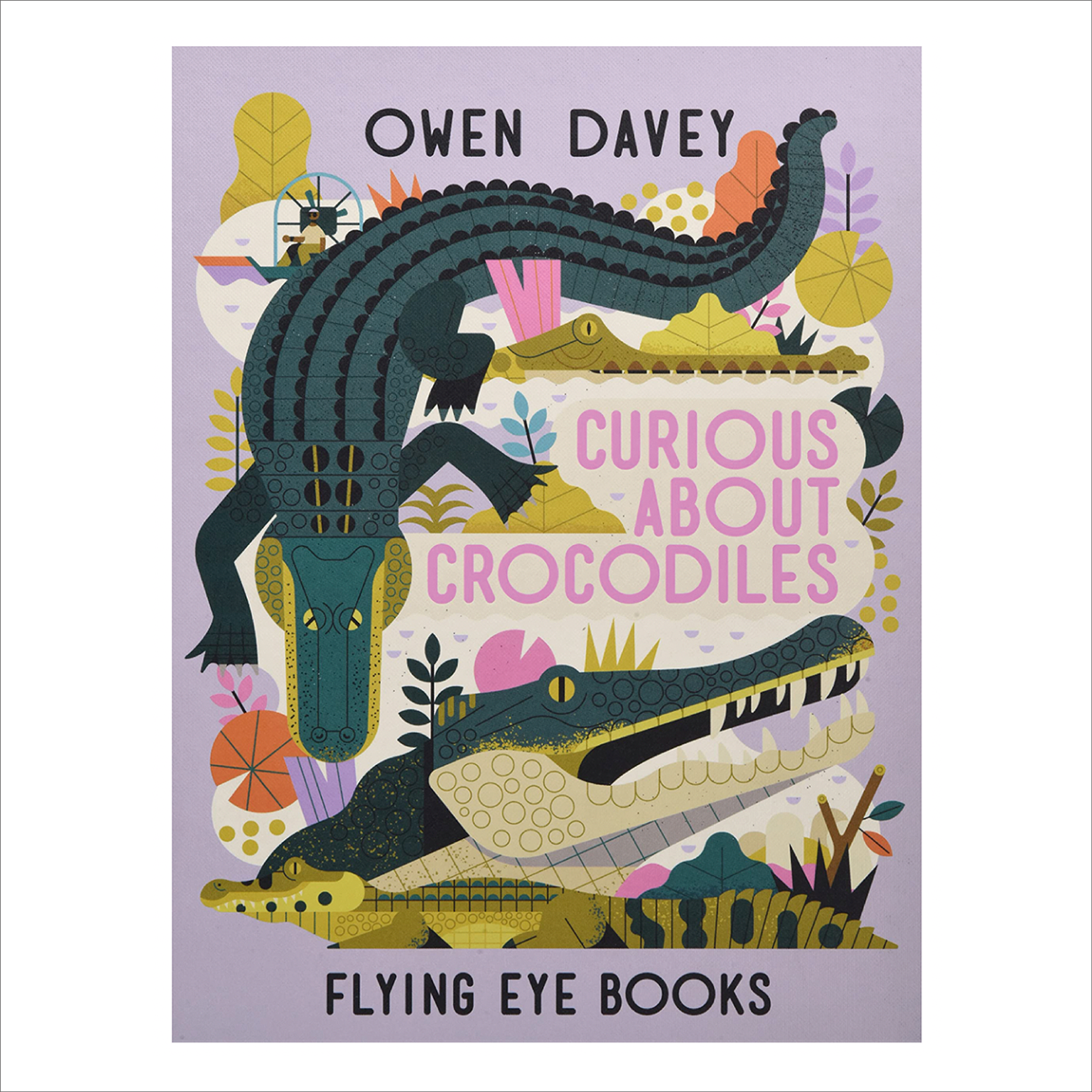 Curious About Crocodiles - Owen Davey